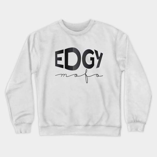 EDGY mofo Crewneck Sweatshirt by LanaBanana